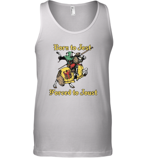 Born To Jest Forced To Joust Tank Top