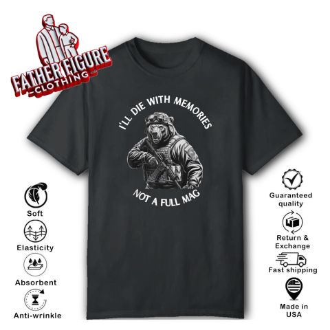 Bear I039Ll Die With Memories Not A Full Mag T Shirt