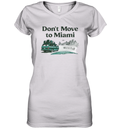 Don039T Move To Miami We039Re Full Women039S V Neck T Shirt