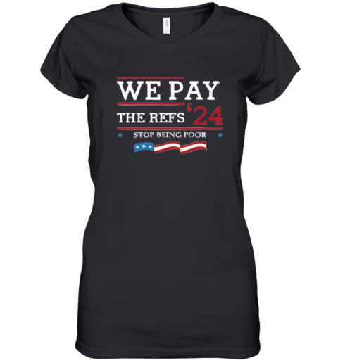 Chiefs We Pay The Refs 2024 Stop Being Poor Women039S V Neck T Shirt