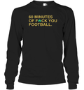 60 Minutes Of Fuck You Football Long Sleeve T Shirt