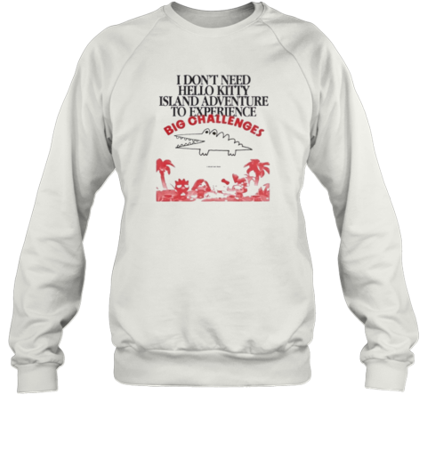 Big Challenges I Dont Need Hello Kitty Sweatshirt