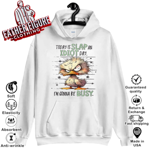 Duck Today Is Slap An Idiot Day I039M Gonna Be Busy Hoodie