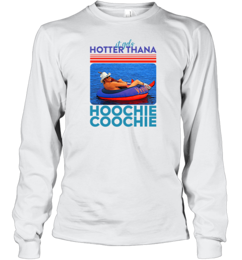 Alan Jackson Hotter Than A Hoochie Coochie Long Sleeve T Shirt