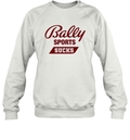 Bally Sports Sucks Sweatshirt