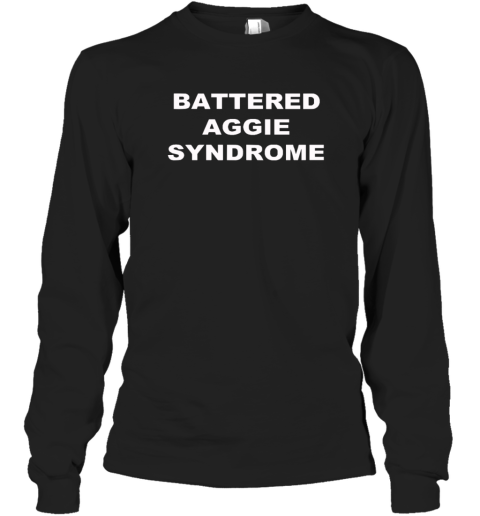 Battered Aggie Syndrome Texas Aampm Aggies Long Sleeve T Shirt