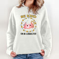 Be Kind Or Be Corrected Sweatshirt