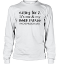 Eating For 2 It039S Me Amp My Inner Fatass Notpregnant Long Sleeve T Shirt