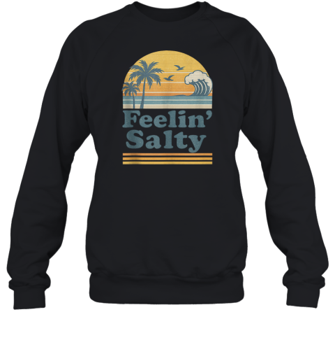 Feelin039 Salty Beach Summer Vacation Vintage Sweatshirt