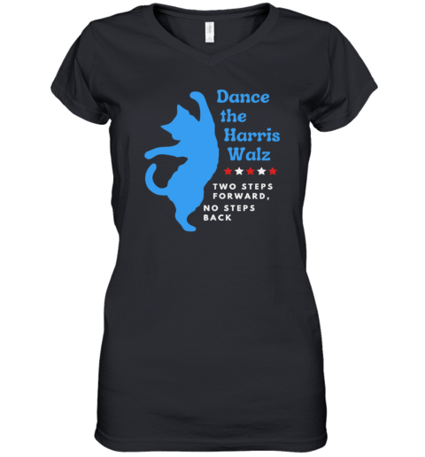Dance The Harris Walz Two Steps Forward No Steps Back Cat Women039S V Neck T Shirt