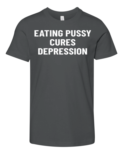 Eating Pussy Cures Depression Premium Youth T Shirt