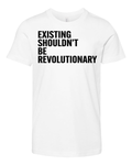 Existing Shouldn039T Be Revolutionary Premium Youth T Shirt