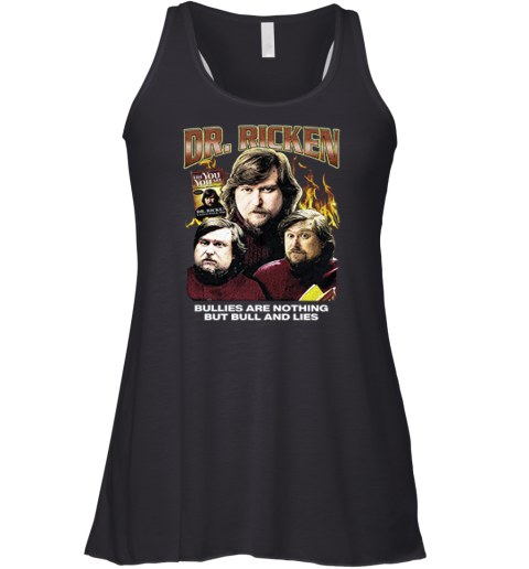 Dr Ricken Bullies Are Nothing But Bull And Lies Racerback Tank