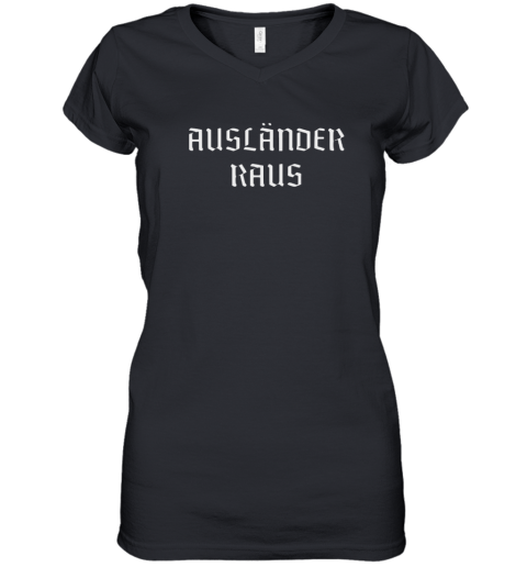 Auslnder Raus Glad Women039S V Neck T Shirt
