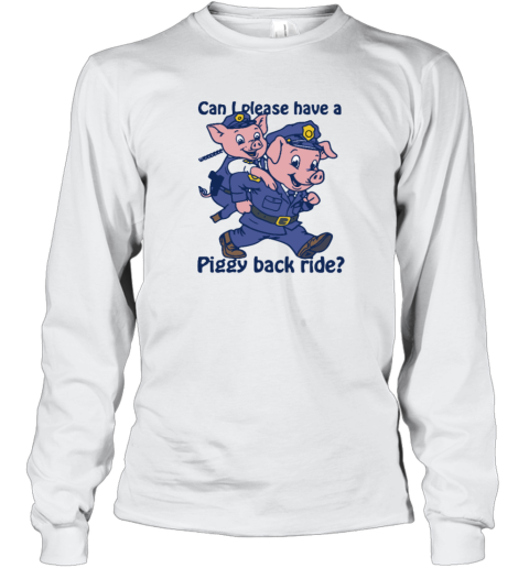 Can I Please Have A Piggy Back Ride Long Sleeve T Shirt