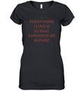 Everything I Love Is Illegal Expensive Or Blonde Women039S V Neck T Shirt