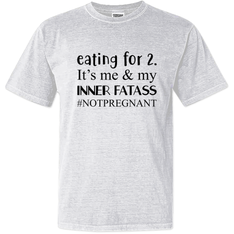 Eating For 2 It039S Me Amp My Inner Fatass Notpregnant Dyed Heavyweight T Shirt
