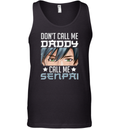 Don039T Call Me Daddy Call Me Senpai Tank Top