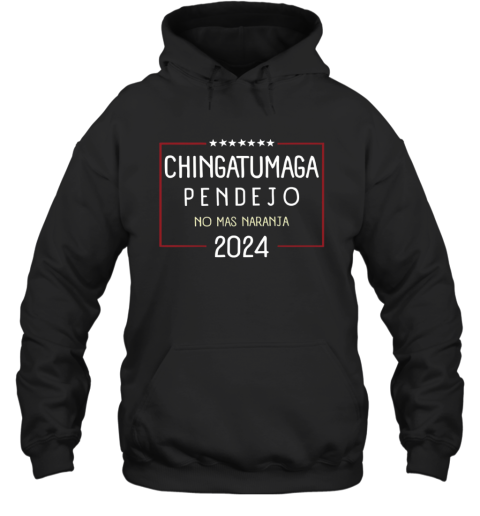 Chingatumaga Pendejo No Mas Naranja 2024 Hoodie