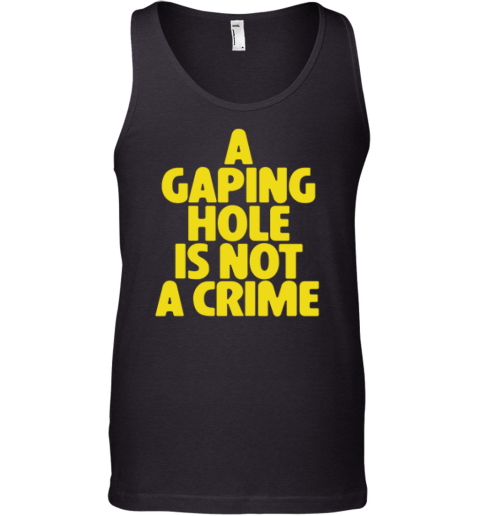A Gaping Hole Is Not A Crime Tank Top