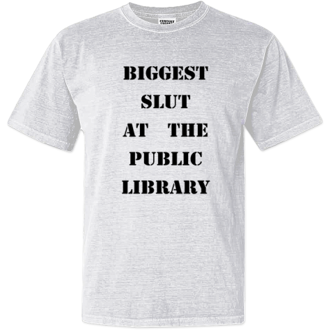 Biggest Slut At The Public Library Dyed Heavyweight T Shirt