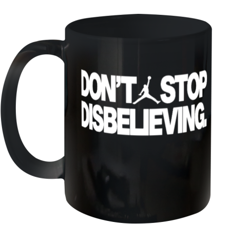 Don039T Stop Disbelieving Ceramic Mug 11Oz