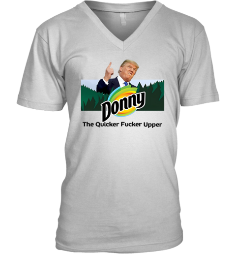 Donny The Quicker Fucker Upper Anti Trump V Neck T Shirt