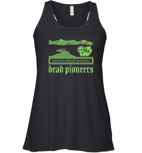 Dead Pioneers You Have Died Of Dysentery Oregon Trail Racerback Tank