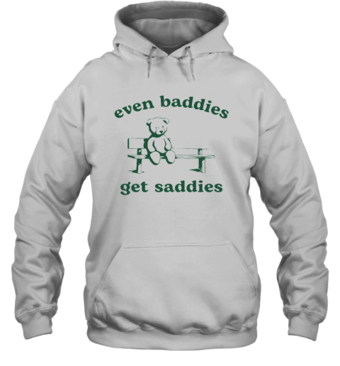 Even Baddies Get Saddies Hoodie
