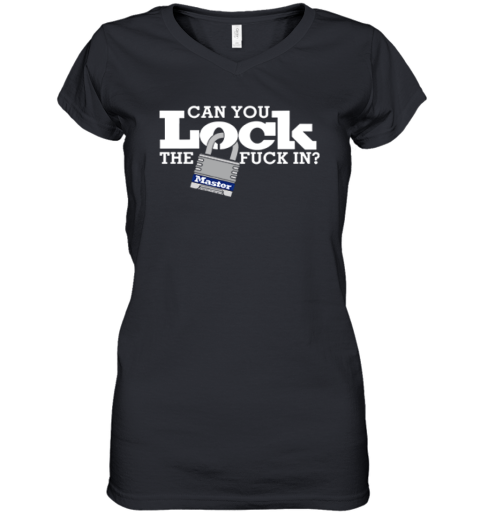 Can You Lock The Fuck In Women039S V Neck T Shirt