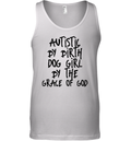 Autistic By Birth Dog Girl By The Grace Of God Tank Top