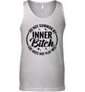 Do Not Summon My Inner Bitch She Does Not Play Nice Tank Top