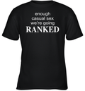 Enough Casual Sex We039Re Going Ranked Youth T Shirt