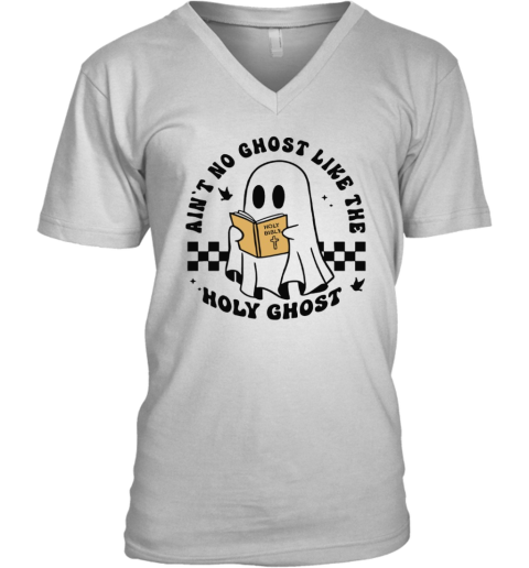 Ain039T No Ghost Like The Holy Ghost Halloween V Neck T Shirt