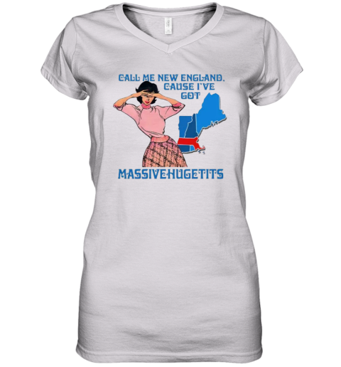 Call Me New England Cause I Got Massivehugetits Women039S V Neck T Shirt