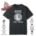 Biggest Slut On The L Train T Shirt