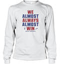 Buffalo Bills We Almost Always Almost Win Long Sleeve T Shirt