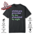 Childcare Provider By Day Exhausted By Night T Shirt