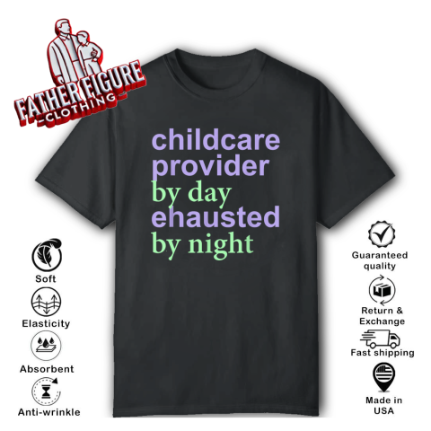 Childcare Provider By Day Exhausted By Night T Shirt