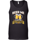 Beer Me I039M Getting Married Tank Top