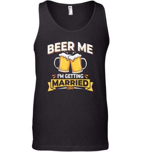 Beer Me I039M Getting Married Tank Top