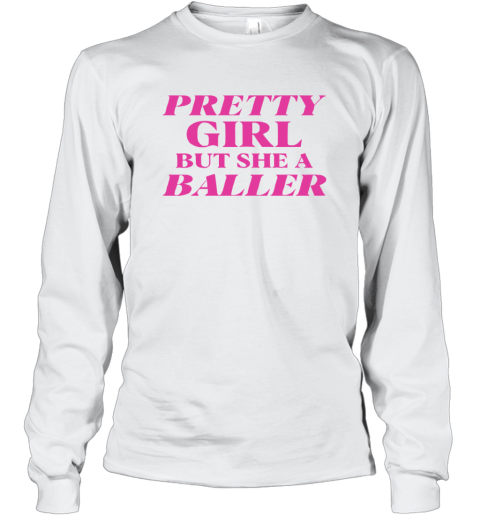 Angel Reese Pretty Girl But She A Baller Long Sleeve T Shirt