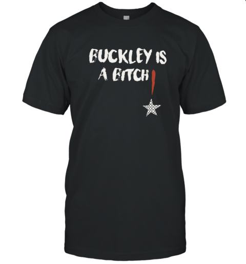Abdul Razak Alhassan Buckley Is A Bitch T Shirt