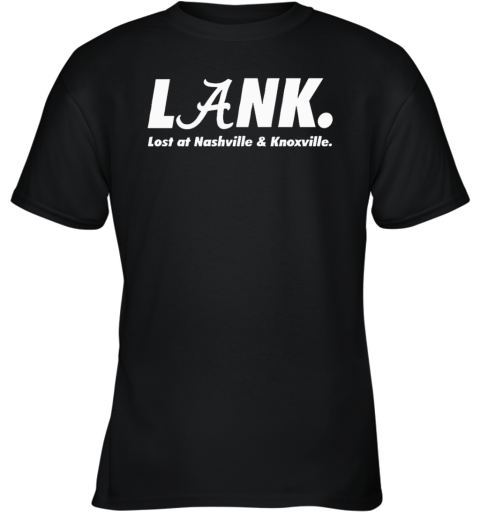 Alabama Lank Lost At Nashville Amp Knoxville Youth T Shirt