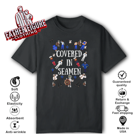 Covered In Seamen T Shirt