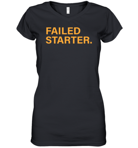 Andrew Chafin Failed Starter Women039S V Neck T Shirt