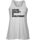 Existing Shouldn039T Be Revolutionary Racerback Tank