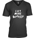 Eat More Boypussy V Neck T Shirt