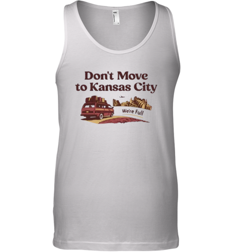 Don039T Move To Kansas City We039Re Full Tank Top
