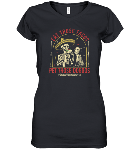 Eat Those Tacos Pet Those Doggos Women039S V Neck T Shirt